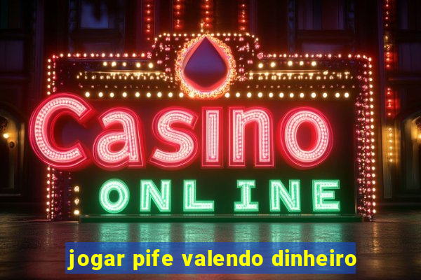 jogar pife valendo dinheiro